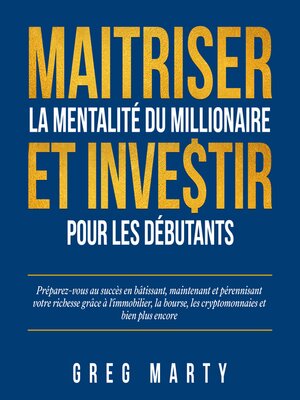 cover image of Maitriser La Mentalité Du Millionaire Et Investir Pour Les Débutants